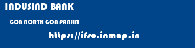 INDUSIND BANK  GOA NORTH GOA PANJIM   ifsc code